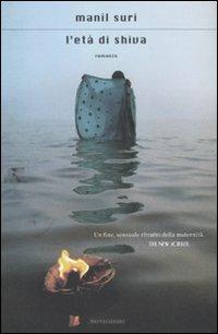 L' età di Shiva - Manil Suri - Libro Mondadori 2011, Scrittori italiani e stranieri | Libraccio.it