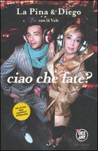 Ciao che fate? - La Pina, Diego Passoni, La Vale - Libro Mondadori 2011, Arcobaleno | Libraccio.it