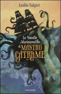 Le novelle marinaresche di mastro Catrame - Emilio Salgari - Libro Mondadori 2011 | Libraccio.it