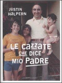 Le cazzate che dice mio padre - Justin Halpern - Libro Mondadori 2011, Arcobaleno | Libraccio.it