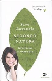 Secondo natura. Impariamo a vivere bio