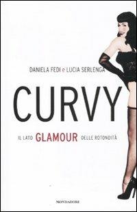 Curvy. Il lato glamour delle rotondità - Daniela Fedi, Lucia Serlenga - Libro Mondadori 2011, Comefare | Libraccio.it