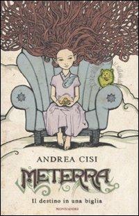 Meterra. Il destino di una biglia - Andrea Cisi - Libro Mondadori 2011, Omnibus | Libraccio.it