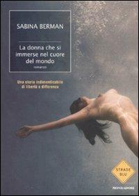 La donna che si immerse nel cuore del mondo - Sabina Berman - Libro Mondadori 2011, Strade blu | Libraccio.it