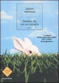 Quando dio era un coniglio - Sarah Winman - Libro Mondadori 2011, Strade blu. Fiction | Libraccio.it