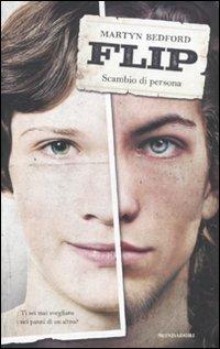 Flip. Scambio di persona - Martyn Bedford - Libro Mondadori 2011, I Grandi | Libraccio.it