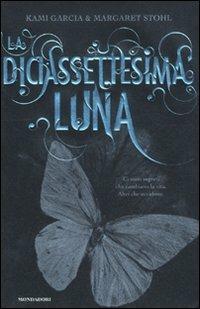 La diciassettesima luna - Kami Garcia, Margaret Stohl - Libro Mondadori 2011, Chrysalide | Libraccio.it