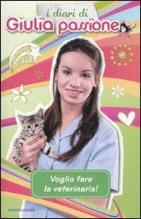 Voglio fare la veterinaria! I diari di Giulia Passione - Nicoletta Bortolotti - Libro Mondadori 2011 | Libraccio.it