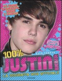 100% Justin Bieber. La biografia non ufficiale. Con poster - Evie Parker - Libro Mondadori 2011 | Libraccio.it