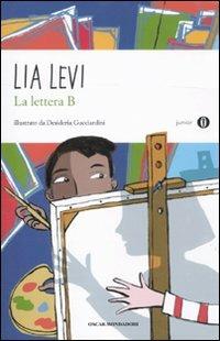 La lettera B. I sei mesi che hanno sconvolto la mia vita - Lia Levi - Libro Mondadori 2011, Oscar junior | Libraccio.it