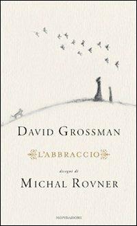 L'abbraccio - David Grossman - Libro Mondadori 2010, Scrittori italiani e stranieri | Libraccio.it