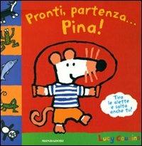 Pronti, partenza... Pina! - Lucy Cousins - Libro Mondadori 2012, Libri di Pina | Libraccio.it