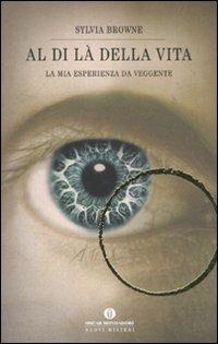 Al di là della vita - Sylvia Browne - Libro Mondadori 2011, Oscar nuovi misteri | Libraccio.it
