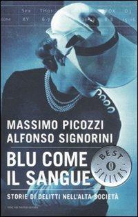Blu come il sangue. Storie di delitti nell'alta società - Massimo Picozzi, Alfonso Signorini - Libro Mondadori 2011, Oscar bestsellers | Libraccio.it