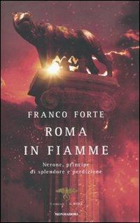 Roma in fiamme. Nerone, principe di splendore e perdizione. Il romanzo di Roma - Franco Forte - Libro Mondadori 2011, Omnibus | Libraccio.it