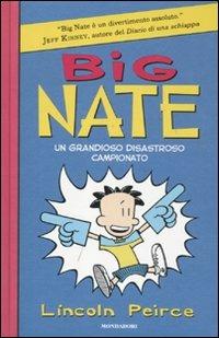 Big Nate. Un grandioso disastroso campionato. Ediz. illustrata - Lincoln Peirce - Libro Mondadori 2011, I Grandi | Libraccio.it