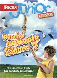 Focus Junior risponde. Perché le nuvole non cadono?  - Libro Mondadori 2011 | Libraccio.it