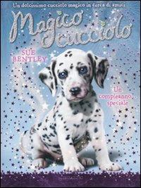 Un compleanno... speciale. Magico cucciolo. Vol. 5 - Sue Bentley - Libro Mondadori 2011 | Libraccio.it