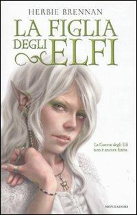 La figlia degli elfi. La guerra degli elfi - Herbie Brennan - Libro Mondadori 2011, I Grandi | Libraccio.it