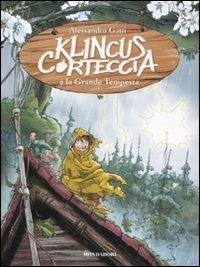 Klincus Corteccia e la grande tempesta. Vol. 6 - Alessandro Gatti - Libro Mondadori 2011, Saghe fantasy | Libraccio.it