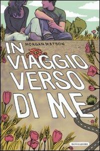 In viaggio verso di me - Morgan Matson - Libro Mondadori 2011, Chrysalide | Libraccio.it