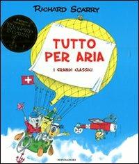 Tutto per aria - Richard Scarry - Libro Mondadori 2011, I libri di Richard Scarry | Libraccio.it