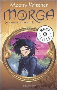 Morga. La maga del vento - Moony Witcher - Libro Mondadori 2011, Oscar bestsellers | Libraccio.it