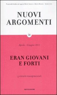 Nuovi argomenti. Vol. 54: Eran giovani e forti.  - Libro Mondadori 2011 | Libraccio.it