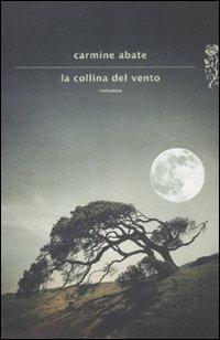 La collina del vento - Carmine Abate - Libro Mondadori 2012, Scrittori italiani e stranieri | Libraccio.it