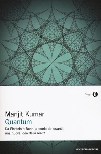 Quantum. Da Einstein a Bohr, la teoria dei quanti, una nuova idea della realtà - Manjit Kumar - Libro Mondadori 2011, Oscar saggi | Libraccio.it