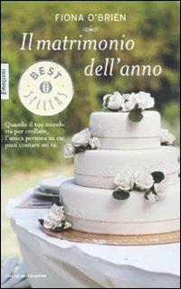 Il matrimonio dell'anno - Fiona O'Brien - Libro Mondadori 2011, Oscar bestsellers emozioni | Libraccio.it