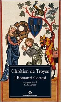 I romanzi cortesi - Chrétien de Troyes - Libro Mondadori 2011, Nuovi oscar classici | Libraccio.it