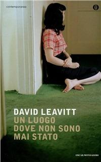 Un luogo dove non sono mai stato - David Leavitt - Libro Mondadori 2011, Oscar contemporanea | Libraccio.it