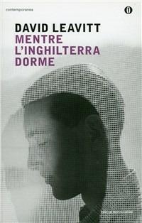 Mentre l'Inghilterra dorme - David Leavitt - Libro Mondadori 2011, Oscar contemporanea | Libraccio.it