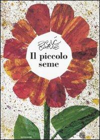 Il piccolo seme. Ediz. illustrata - Eric Carle - Libro Mondadori 2011, Leggere le figure | Libraccio.it