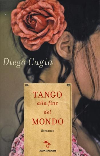 Tango alla fine del mondo - Diego Cugia - Libro Mondadori 2013, Omnibus | Libraccio.it