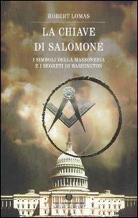 La chiave di Salomone. I simboli della massoneria e i segreti di Washington - Robert Lomas - Libro Mondadori 2011, Oscar nuovi misteri | Libraccio.it