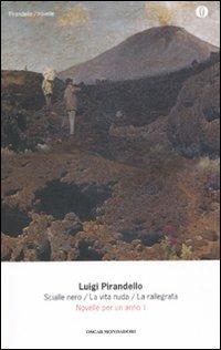 Novelle per un anno: Scialle nero-La vita nuda-La rallegrata. Vol. 1 - Luigi Pirandello - Libro Mondadori 2011, Oscar tutte le opere di Luigi Pirandello | Libraccio.it
