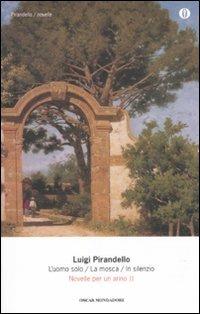 Novelle per un anno: L'uomo solo-La mosca-In silenzio. Vol. 2 - Luigi Pirandello - Libro Mondadori 2011, Oscar tutte le opere di Luigi Pirandello | Libraccio.it