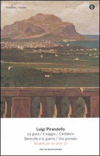 Novelle per un anno: La giara-Il viaggio-Candelora-Berecche e la guerra-Una giornata. Vol. 4 - Luigi Pirandello - Libro Mondadori 2011, Oscar tutte le opere di Luigi Pirandello | Libraccio.it