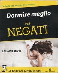 Dormire meglio per negati - Eduard Estivill - Libro Mondadori 2011, Oscar manuali | Libraccio.it