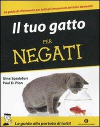 Il tuo gatto per negati - Gina Spadafori, Paul D. Pion - Libro Mondadori 2011, Oscar manuali | Libraccio.it