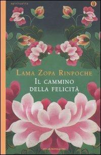 Il cammino della felicità - Zopa Rimpoce (lama) - Libro Mondadori 2011, Oscar spiritualità | Libraccio.it