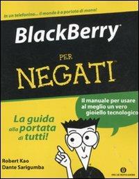 BlackBerry per negati - Robert Kao, Dante Sarigumba - Libro Mondadori 2011, Oscar manuali | Libraccio.it