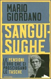 Sanguisughe. Le pensioni d'oro che ci prosciugano le tasche - Mario Giordano - Libro Mondadori 2011, Frecce | Libraccio.it