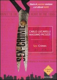 Sex crimes. Storie di passioni morbose e di efferati delitti - Carlo Lucarelli, Massimo Picozzi - Libro Mondadori 2011, Strade blu. Non Fiction | Libraccio.it