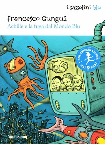 Achille e la fuga dal mondo blu - Francesco Gungui - Libro Mondadori 2012, I Sassolini a colori. Blu | Libraccio.it