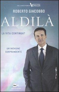 Aldilà. La vita continua? - Roberto Giacobbo - Libro Mondadori 2011, Ingrandimenti | Libraccio.it