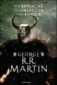 Le Cronache del ghiaccio e del fuoco. Vol. 1 - George R. R. Martin - Libro Mondadori 2011, Omnibus | Libraccio.it