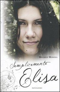Semplicemente Elisa - Michele Monina - Libro Mondadori 2011, Shout | Libraccio.it